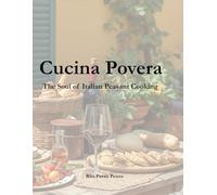 Cucina Povera: The Soul of Italian Peasant Cooking