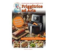 Cucina sana, gustosa e facile con la Friggitrice ad Aria: 100 ricette con foto a colori. Una guida ideale, selezione di portate e sapori per ogni occasione.