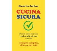 CUCINA SICURA: Piccoli passi per una cucina più sicura e serena-Spiegato semplice, chiaro e per tutti!