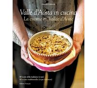 Cucina Valle d'Aosta. 80 ricette della tradizione e (non). Ediz. italiana e francese