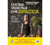 Cucina vegetale che spacca. Sapori e profumi dall'Italia e dal mondo