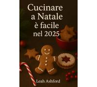 Cucinare a Natale è facile nel 2025: Presto, Accogliente, E Economico Recette per la stagione perfetta delle feste