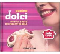 Cucino dolci. Tutto il gusto dei peccati di gola. Ediz. illustrata