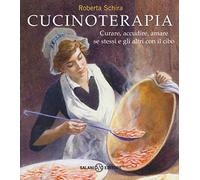 Cucinoterapia. Curare, accudire, amare se stessi e gli altri con il cibo