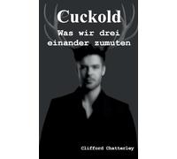 Cuckold. Was wir drei einander zumuten.