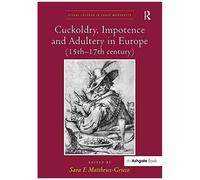 Cuckoldry, Impotence And Adultery In Europe (15th-17th Century)