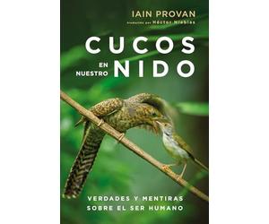 Cucos en nuestro nido: Verdades y mentiras sobre el ser humano