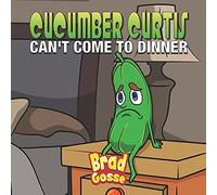 Cucumber Curtis: Can't Come To Dinner (Rejected Children's Books)