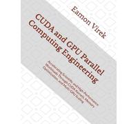 CUDA and GPU Parallel Computing Engineering: Accelerating Scientific and High-Performance Workloads Through CUDA Kernels, Memory Optimization, and Multi-GPU Scaling