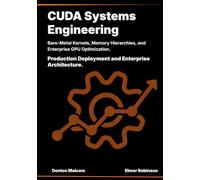 CUDA Systems Engineering: Bare-Metal Kernels, Memory Hierarchies, and Enterprise GPU Optimization