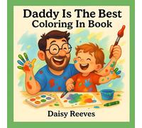 Cuddle & Color : Daddy Is The Best: A Sweet and Snuggly Coloring Book With Lovable Daddy Sayings For All Ages - Bold And Easy