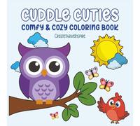 Cuddle Cuties Comfy and Cozy Coloring Book: Super Cute Animals in Cozy Everyday Scenes - Bold and Easy Coloring for All Ages | 100 pages | 50 images | ... | Perfect for Travel | Stress-free Activities