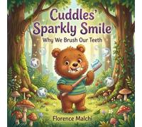 Cuddles' Sparkly Smile: Why We Brush Our Teeth: A Fun and Educational Children's Book About Brushing Teeth, Dental Hygiene, and Fighting Sugar Bugs