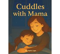 Cuddles with Mama: A Cozy Bedtime Book About Hugs, Love, and Mama’s Warmth