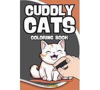 Cuddly Cats Coloring Book: 4" x 6" Pocket Size Collection of 60 Cute Cat Designs - Easy to Color - Perfect Travel Companion - Take It With You Everywhere