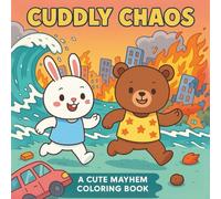 Cuddly Chaos - A Cute Mayhem Coloring Book: Adorable Animals in Hilarious Disaster Scenes for Relaxing and Fun Coloring