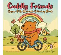 Cuddly Friends, Super Cute Animals Coloring Book: For Women and Girl Mindfulness, Funny Relaxation, Kawaii Puppy Ocean Sea Life, Fox Animal, Lop Rabbit, Adorable Dogs, Love Elephants