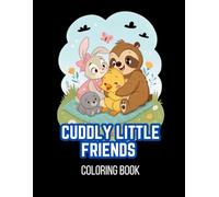 Cuddly Little Friends Coloring Book: Relaxing Pages of Cozy & Cute Animal Companions for Adults and Teens