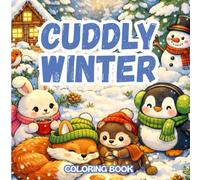 Cuddly Winter Coloring Book: A Cozy Winter Coloring Pages for Kids and Adults Featuring Cute Animals and Calm Seasonal Scenes