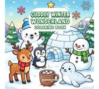 Cuddly Winter Wonderland Coloring Book: 40+ Adorable Winter-Themed Coloring Pages with Cute Animals, Cozy Objects & Bold-Line Designs for All Ages