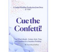 Cue The Confetti: A Guided Wedding Production from Dress to “I Do”