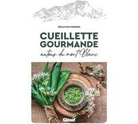 Cueillette gourmande autour du Mont-Blanc Sebastien Perrier (Auteur)