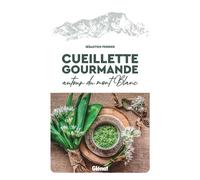 Sebastien Perrier – Cueillette gourmande autour du Mont-Blanc – Guide – Broché