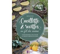 Cueillette & recettes au fil des saisons - Cuisine botanique, soins naturels et créations inspirées de la nature - Sabrina Schott - Amethyste-Jatb Eds - broché - Guide