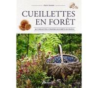 Alain Soubre – Cueillettes en forêt – 50 cueillettes à travers les forêts de France – Broché