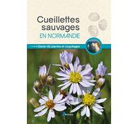 Cueillettes sauvages en Normandie: 60 plantes et fruits à glaner