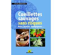 Cueillettes sauvages sans risques: Baies, plantes, champignons ...