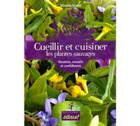 Cueillir et cuisiner les plantes sauvages - recettes, conseils et confidences Recettes, conseils et confidences - Mireille Sicard - Edisud - broché - Guide