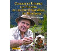 Cueillir et utiliser les plantes et les fruits sauvages de montagne