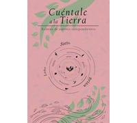 Cuéntale a la Tierra: Relatos de autores independientes