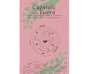 Cuéntale a la Tierra: Relatos de autores independientes