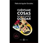 Cuéntame Cosas Que No Me Importe Olvidar - [Livre en VO] De Aguilar Gonzalez, Pablo (Auteur)