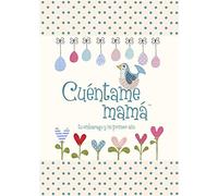 Cuentame Mama: Tu Embarazo y Mi Primer Ano