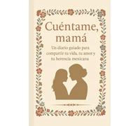 Cuéntame, Mamá: Un diario guiado para compartir tu vida, tu amor y tu herencia mexicana