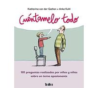 Cuéntamelo todo: 101 preguntas realizadas por niños y niñas sobre un tema