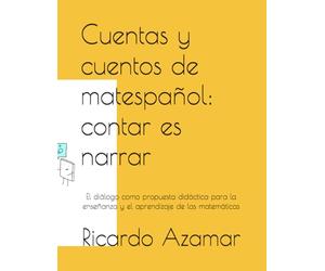Cuentas y cuentos de matespañol: contar es narrar.: El diálogo como propuesta didáctica para la enseñanza y el aprendizaje de las matemáticas