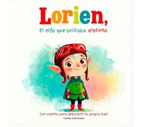 Cuento de autoaceptación: Lorien, el elfo que brillaba distinto: Un cuento ilustrado de fantasía infantil sobre elfos, magia y aprender a quererse tal y como eres, para niños y niñas de 4 a 8 años