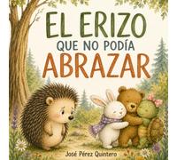 Cuento Emociones y Amistad El Erizo que no podía Abrazar: Libro Infantil Emociones Sentimientos y Cariño a partir de 3 Años - Letra Mayúscula