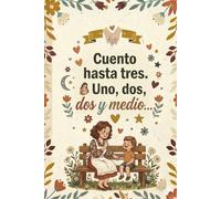 CUENTO HASTA TRES, UNO, DOS, DOS Y MEDIO...: Cuaderno de Notas, Diario o Agenda | Regalo Creativo y Original para el Día de la madre, Navidad o Cumpleaños.