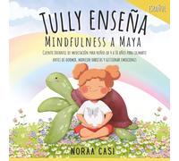 Cuento Infantil de Regulación Emocional y Meditación para Niños de 4 a 10 años: "Tully Enseña Mindfulness a Maya" brinda juegos y técnicas para manejar emociones, calmar berrinches y dormir en paz