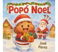 Cuento Infantil Popó Noel: El Divertido Santa Claus de los Baños Mágicos - Cuento Letra Mayuscula: Cuento Ilustrado sobre la Alegría y la Magia de la Navidad para Niños y Niñas de 2 a 7 Años