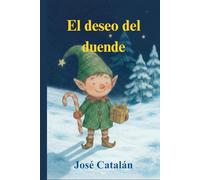 CUENTO NAVIDEÑO: El deseo del duende (Versión Español): Una historia que te hará reflexionar sobre el verdadero sentido de la Navidad. Para niños mayores de 6 años.