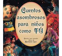 Cuentos asombrosos para niños como TÚ: Cuentos de comprensión lectora