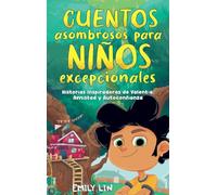 Cuentos asombrosos para niños excepcionales: Historias inspiradoras de valentía, amistad y autoconfianza