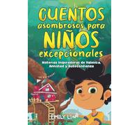 Cuentos asombrosos para niños excepcionales: Historias inspiradoras de valentía, amistad y autoconfianza