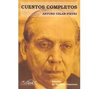 Cuentos Completos / Complete Stories: Arturo Uslar Pietri